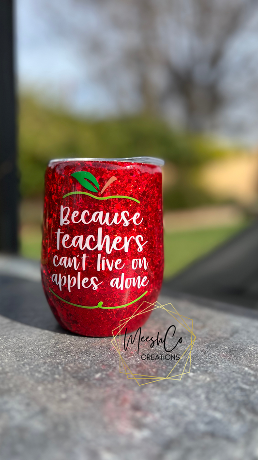 Teachers Can't Live On Apples Alone 16oz Glitter Wine Tumbler